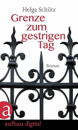 E-Book (epub) Grenze zum gestrigen Tag von Helga Schütz
