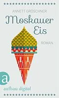 E-Book (epub) Moskauer Eis von Annett Gröschner