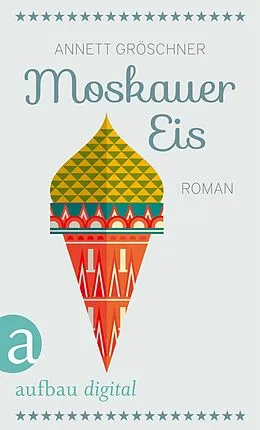 E-Book (epub) Moskauer Eis von Annett Gröschner