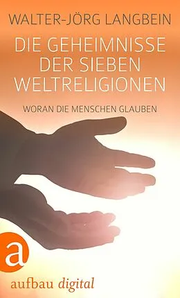 E-Book (epub) Die Geheimnisse der sieben Weltreligionen von Walter-Jörg Langbein