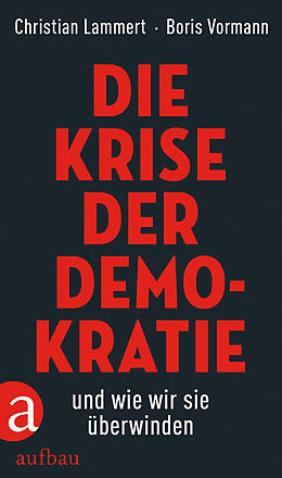 E-Book (epub) Die Krise der Demokratie und wie wir sie überwinden von Christian Lammert, Boris Vormann