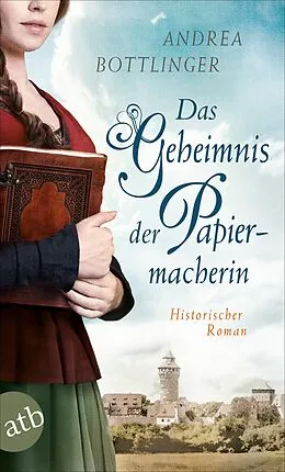 E-Book (epub) Das Geheimnis der Papiermacherin von Andrea Bottlinger