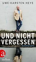 E-Book (epub) Und nicht vergessen von Uwe-Karsten Heye