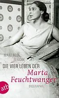 E-Book (epub) Die vier Leben der Marta Feuchtwanger von Manfred Flügge