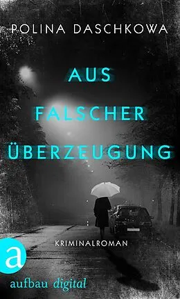 E-Book (epub) Aus falscher Überzeugung von Polina Daschkowa