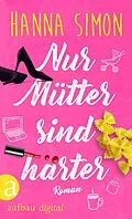 E-Book (epub) Nur Mütter sind härter von Hanna Simon