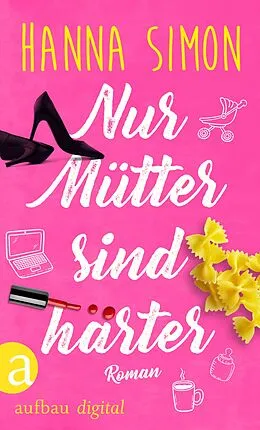 E-Book (epub) Nur Mütter sind härter von Hanna Simon