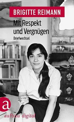 E-Book (epub) Mit Respekt und Vergnügen von Brigitte Reimann, Hermann Henselmann