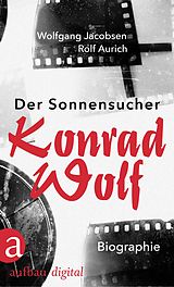E-Book (epub) Der Sonnensucher. Konrad Wolf von Wolfgang Jacobsen, Rolf Aurich