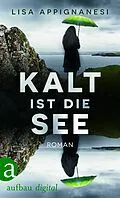 E-Book (epub) Kalt ist die See von Lisa Appignanesi