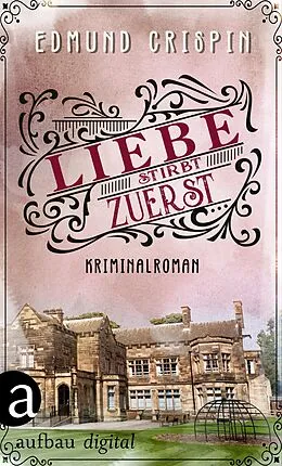 E-Book (epub) Liebe stirbt zuerst von Edmund Crispin