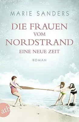 E-Book (epub) Die Frauen vom Nordstrand - Eine neue Zeit von Marie Sanders