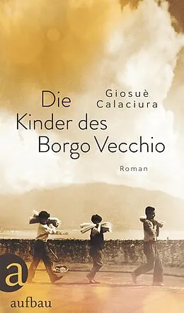 E-Book (epub) Die Kinder des Borgo Vecchio von Giosuè Calaciura