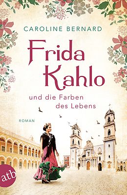 E-Book (epub) Frida Kahlo und die Farben des Lebens von Caroline Bernard