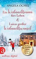 E-Book (epub) Ein Weihnachtsmann fürs Leben & Luisas großer Weihnachtswunsch von Angela Ochel