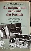 E-Book (epub) Sie nahmen mir nicht nur die Freiheit von Eva-Maria Neumann
