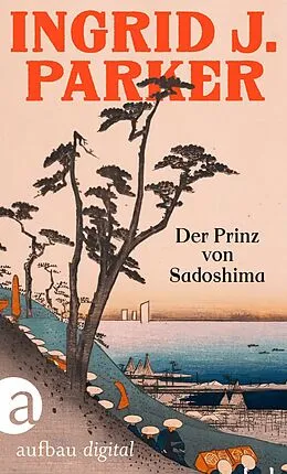 E-Book (epub) Der Prinz von Sadoshima von Ingrid J. Parker