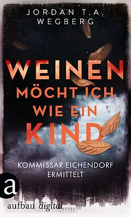 E-Book (epub) Weinen möcht ich wie ein Kind von Jordan T. A. Wegberg