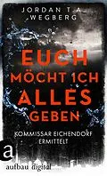 E-Book (epub) Euch möcht ich alles geben von Jordan T. A. Wegberg