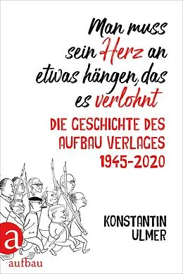 E-Book (epub) Man muss sein Herz an etwas hängen, das es verlohnt von Konstantin Ulmer