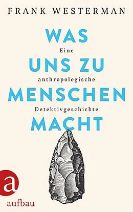 E-Book (epub) Was uns zu Menschen macht von Frank Westerman