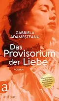 E-Book (epub) Das Provisorium der Liebe von Gabriela Adamesteanu