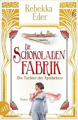 E-Book (epub) Die Schokoladenfabrik - Die Tochter des Apothekers von Rebekka Eder