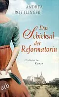 E-Book (epub) Das Schicksal der Reformatorin von Andrea Bottlinger