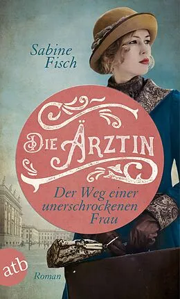 E-Book (epub) Die Ärztin - Der Weg einer unerschrockenen Frau von Sabine Fisch