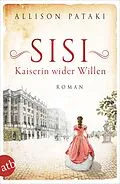 E-Book (epub) Sisi - Kaiserin wider Willen von Allison Pataki