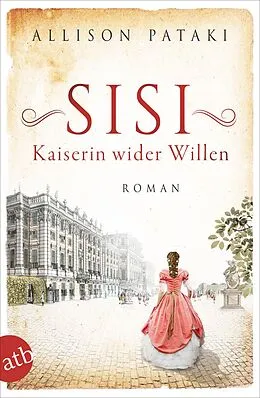 E-Book (epub) Sisi - Kaiserin wider Willen von Allison Pataki