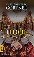 E-Book (epub) Die Tudor Verschwörung von C. W. Gortner