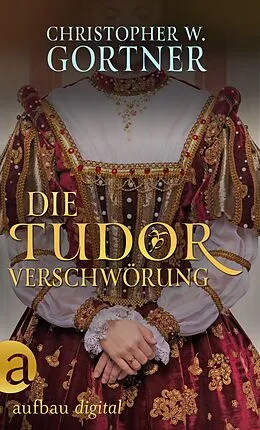 E-Book (epub) Die Tudor Verschwörung von C. W. Gortner