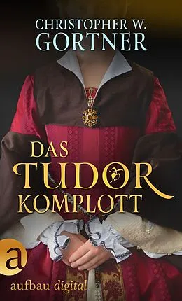 E-Book (epub) Das Tudor Komplott von C. W. Gortner