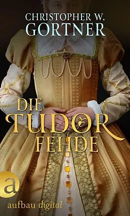 E-Book (epub) Die Tudor Fehde von C. W. Gortner