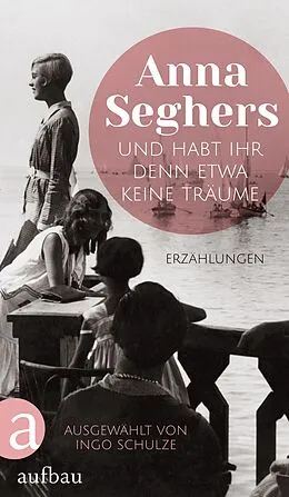 E-Book (epub) Und habt ihr denn etwa keine Träume von Anna Seghers