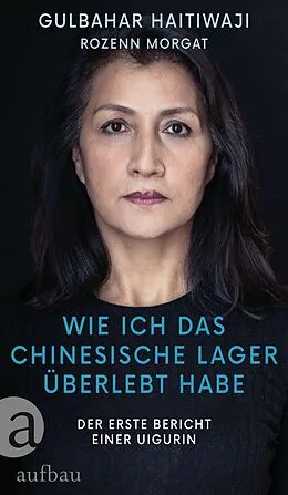 E-Book (epub) Wie ich das chinesische Lager überlebt habe von Gulbahar Haitiwaji, Rozenn Morgat