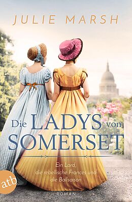 E-Book (epub) Die Ladys von Somerset - Ein Lord, die rebellische Frances und die Ballsaison von Julie Marsh