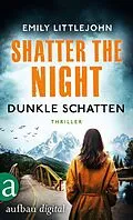 E-Book (epub) Shatter the Night - Dunkle Schatten von Emily Littlejohn