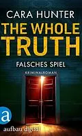E-Book (epub) The Whole Truth - Falsches Spiel von Cara Hunter