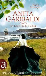 E-Book (epub) Anita Garibaldi - Ein Leben für die Freiheit von Karin Seemayer