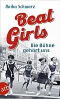 E-Book (epub) Beat Girls - Die Bühne gehört uns von Anika Schwarz