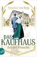 E-Book (epub) Das Kaufhaus - Zeit der Wünsche von Susanne von Berg