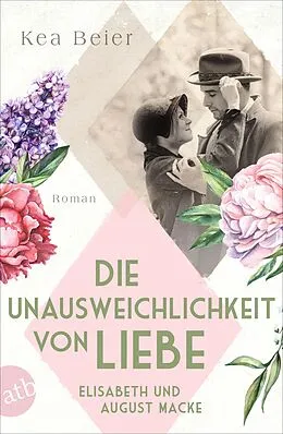 E-Book (epub) Die Unausweichlichkeit von Liebe - Elisabeth und August Macke von Kea Beier