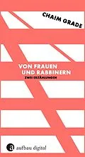 E-Book (epub) Von Frauen und Rabbinern von Chaim Grade