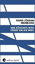 E-Book (epub) Der kürzeste Weg führt um die Welt von Hans-Jürgen Heinrichs