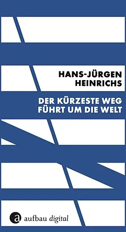 E-Book (epub) Der kürzeste Weg führt um die Welt von Hans-Jürgen Heinrichs
