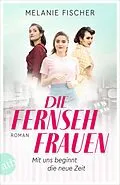 E-Book (epub) Die Fernsehfrauen von Melanie Fischer