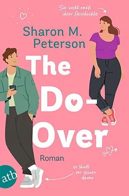 E-Book (epub) The Do-Over - Sie sucht nach ihrer Geschichte - er läuft vor seiner davon von Sharon M. Peterson