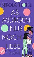 E-Book (epub) Ab morgen nur noch Liebe von Nikola Hotel